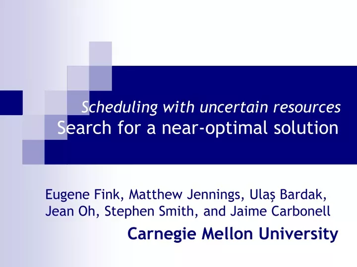 scheduling with uncertain resources search for a near optimal solution