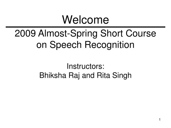 2009 almost spring short course on speech recognition instructors bhiksha raj and rita singh