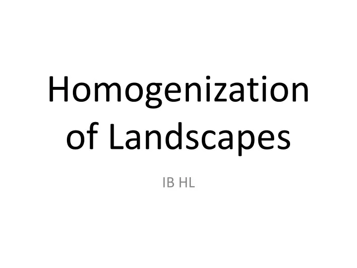 homogenization of landscapes