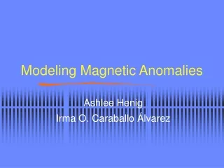 Modeling Magnetic Anomalies