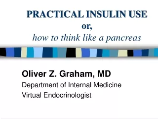 PRACTICAL INSULIN USE or,  how to think like a pancreas