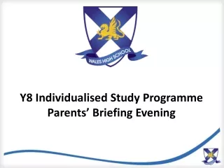 Y8  Individualised Study Programme  Parents’ Briefing Evening