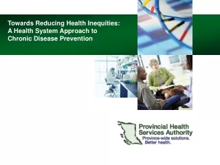 Towards Reducing Health Inequities:  A Health System Approach to  Chronic Disease Prevention