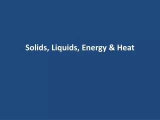 Solids, Liquids, Energy &amp; Heat