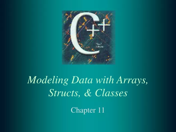 modeling data with arrays structs classes