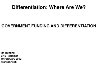 Differentiation: Where Are We? GOVERNMENT FUNDING AND DIFFERENTIATION  Ian Bunting   CHET seminar