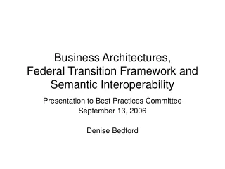 Business Architectures,  Federal Transition Framework and  Semantic Interoperability