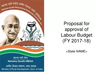 Proposal for approval of Labour Budget (FY 2017-18) &lt;State NAME&gt;