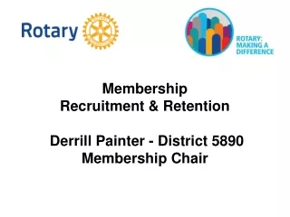 Membership  Recruitment &amp; Retention  Derrill Painter - District 5890  Membership Chair