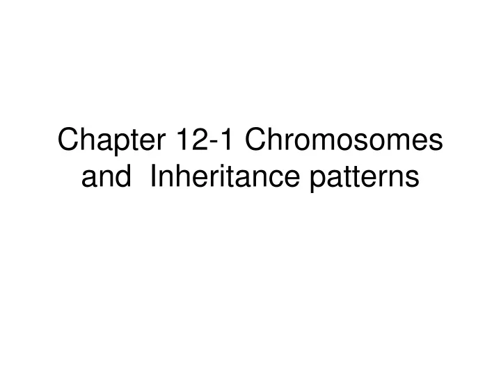 chapter 12 1 chromosomes and inheritance patterns