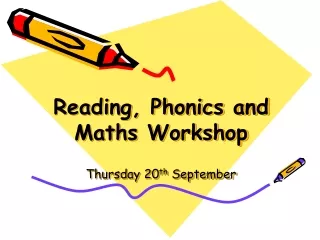 Reading, Phonics and Maths Workshop Thursday 20 th  September