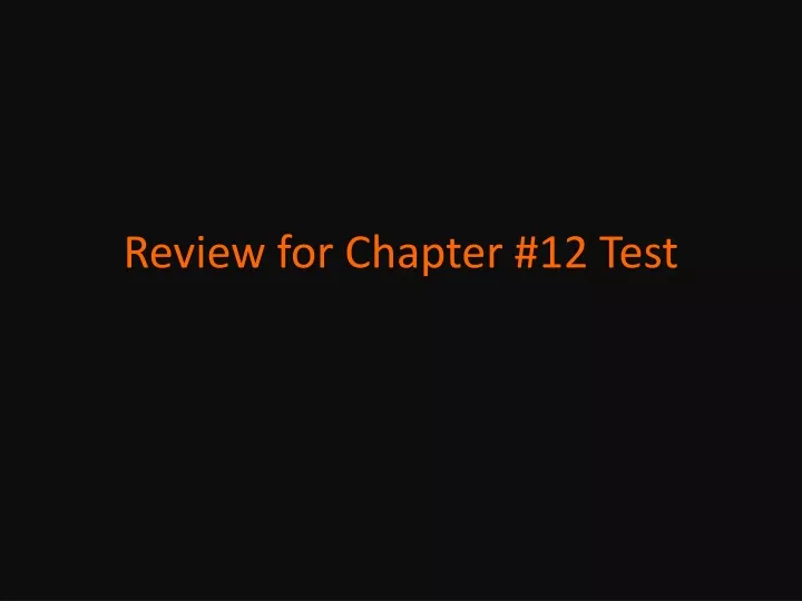 review for chapter 12 test