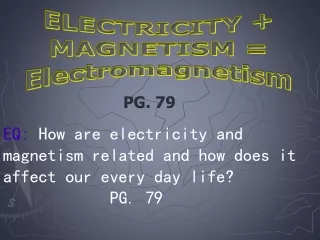 EQ:  How are electricity and magnetism related and how does it affect our every day life?