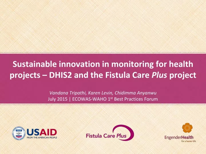 sustainable innovation in monitoring for health projects dhis2 and the fistula care plus project