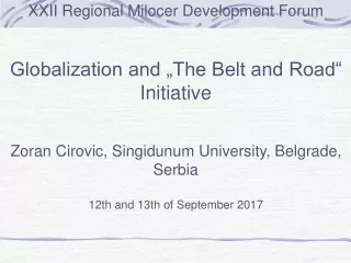 XXII Regional Milocer Development Forum Globalization and „The Belt and Road“ Initiative