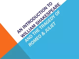 An Introduction to William Shakespeare  and the Tragedy of   Romeo &amp; Juliet