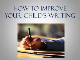How to Improve Your  Child’s  Writing