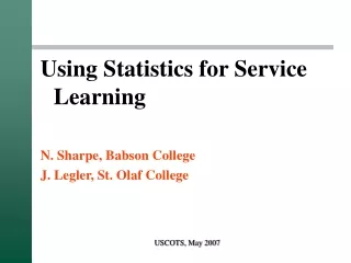 Using Statistics for Service Learning N. Sharpe, Babson College J. Legler, St. Olaf College