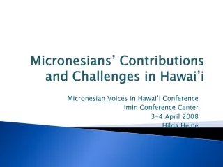 Micronesians’ Contributions and Challenges in Hawai’i