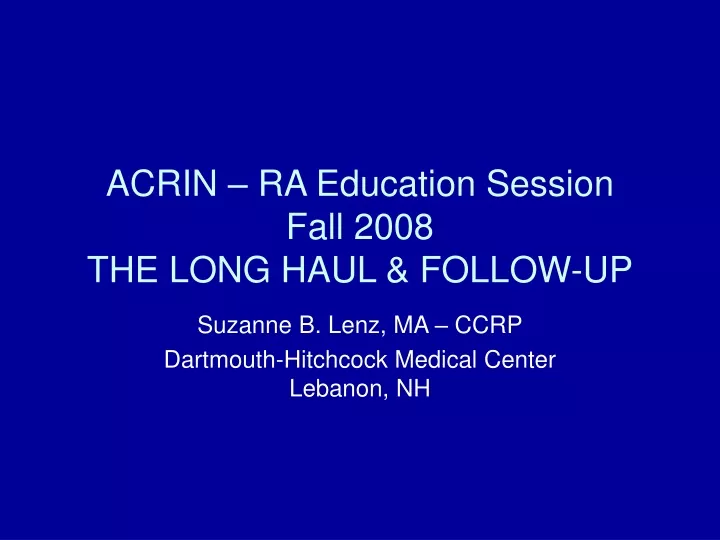 acrin ra education session fall 2008 the long haul follow up