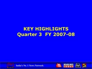 KEY HIGHLIGHTS Quarter 3  FY 2007-08
