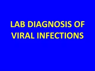 LAB DIAGNOSIS OF VIRAL INFECTIONS