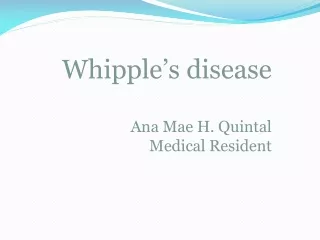 Whipple’s disease Ana Mae H. Quintal Medical Resident