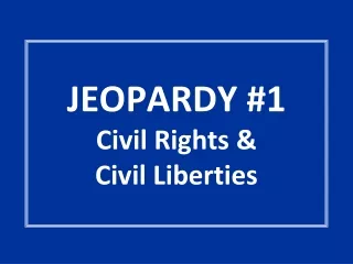 JEOPARDY #1 Civil Rights &amp;  Civil Liberties