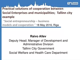 Raivo Allev Deputy Head; Manager of Development and Administrative Division