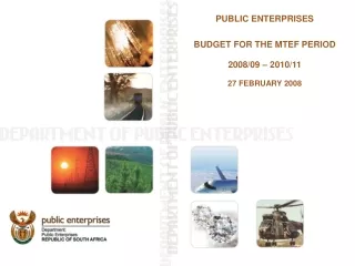 PUBLIC ENTERPRISES BUDGET FOR THE MTEF PERIOD  2008/09 – 2010/11 27 FEBRUARY 2008
