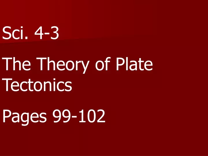sci 4 3 the theory of plate tectonics pages 99 102