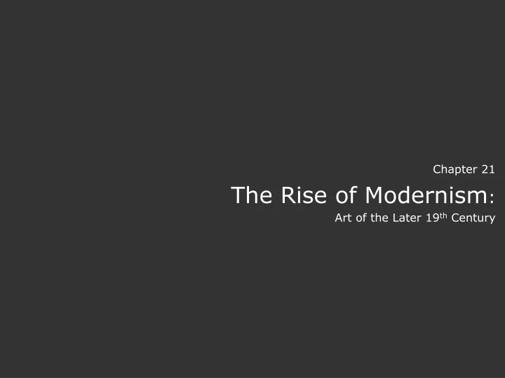 chapter 21 the rise of modernism art of the later 19 th century