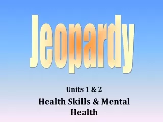 Units 1 &amp; 2 Health Skills &amp; Mental Health
