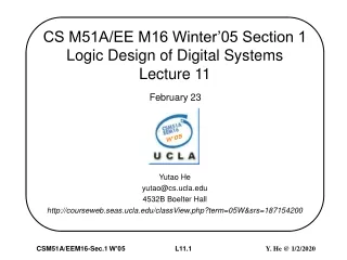CS M51A/EE M16 Winter’05 Section 1  Logic Design of Digital Systems Lecture 11