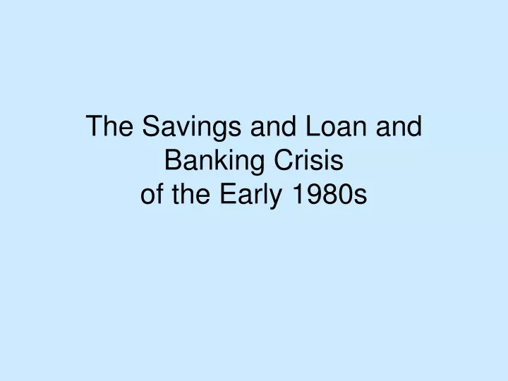 the savings and loan and banking crisis of the early 1980s