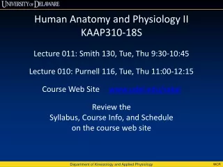 Human Anatomy and Physiology II  KAAP310-18S Lecture  011: Smith 130, Tue, Thu  9:30-10:45