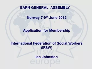 EAPN GENERAL  ASSEMBLY  Norway 7-9 th  June 2012 Application for Membership