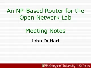 An NP-Based Router for the Open Network Lab Meeting Notes