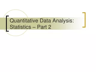 Quantitative Data Analysis:  Statistics – Part 2