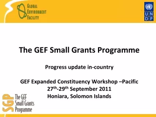 The GEF Small Grants Programme Progress  update in-country