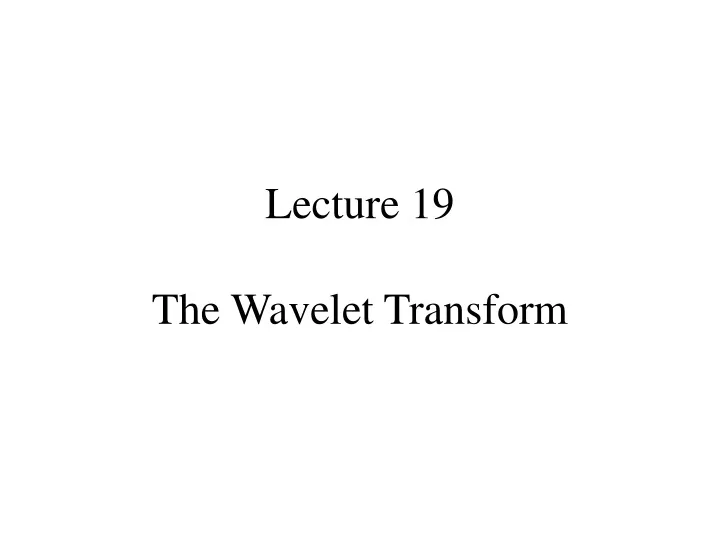 lecture 19 the wavelet transform