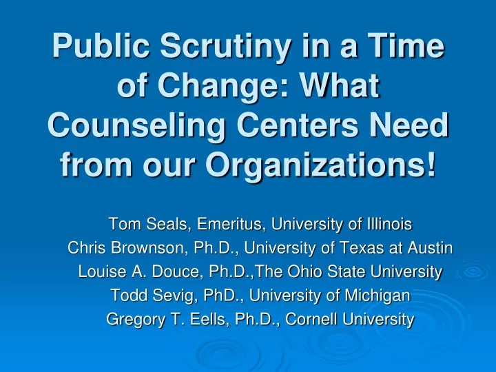 public scrutiny in a time of change what counseling centers need from our organizations