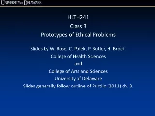 HLTH241 Class 3 Prototypes of Ethical Problems Slides by W. Rose, C.  Polek , P. Butler, H. Brock.