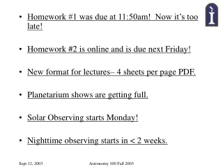 Homework #1 was due at 11:50am!  Now it’s too late! Homework #2 is online and is due next Friday!