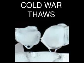 COLD WAR  THAWS