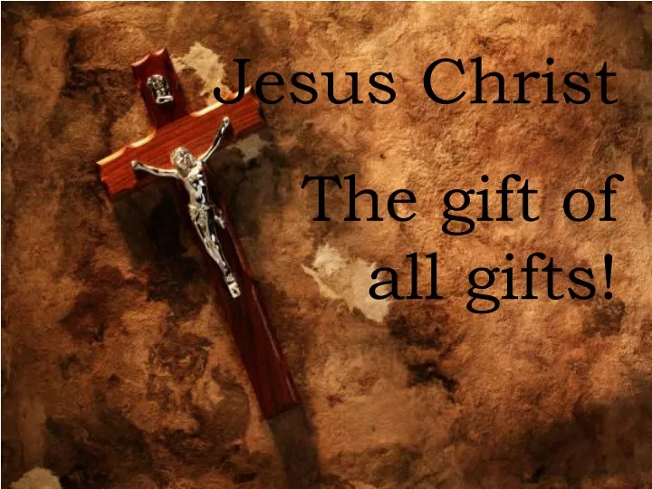 jesus christ the gift of all gifts