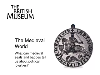 The Medieval World What can medieval seals and badges tell us about political loyalties?