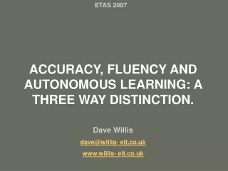 ACCURACY, FLUENCY AND AUTONOMOUS LEARNING: A THREE WAY DISTINCTION. Dave Willis