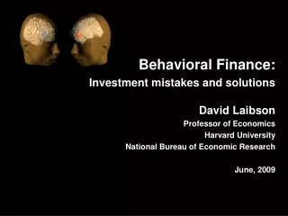 Behavioral Finance: Investment mistakes and solutions David Laibson Professor of Economics