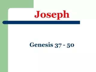 Joseph Genesis 37 - 50